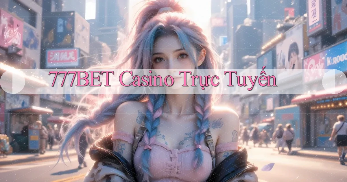 777bet casino trực tuyến