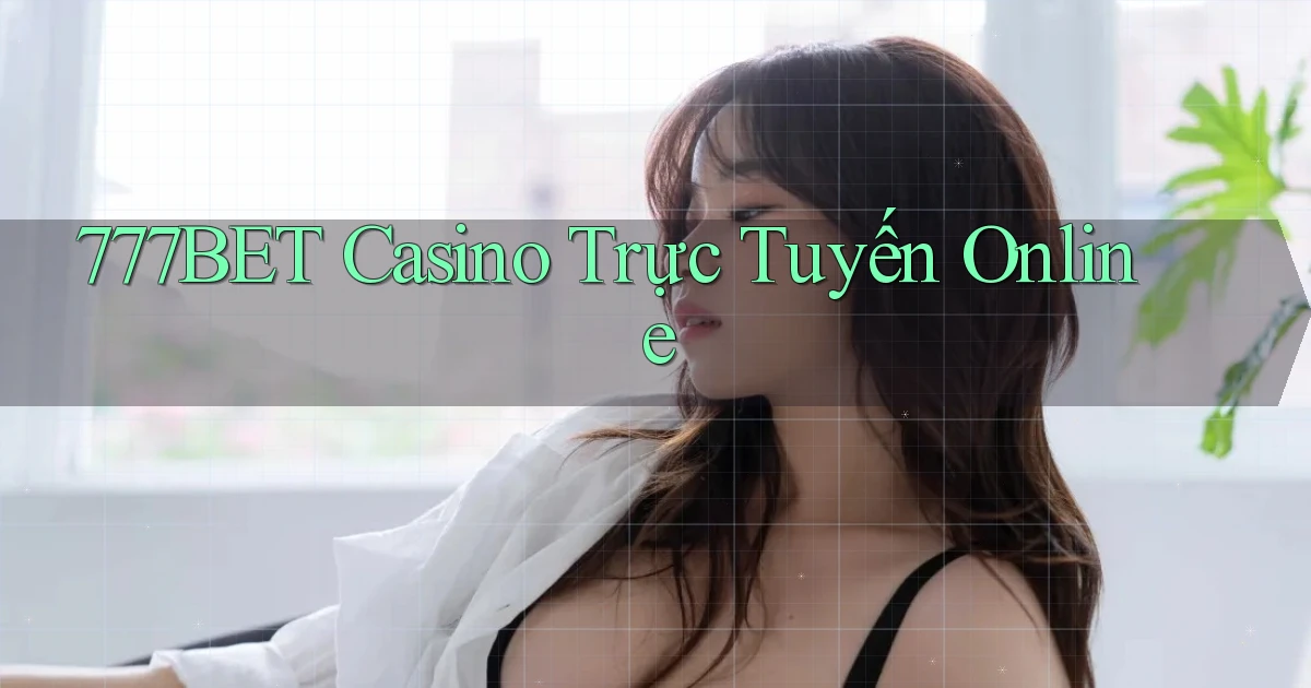 777bet casino trực tuyến online