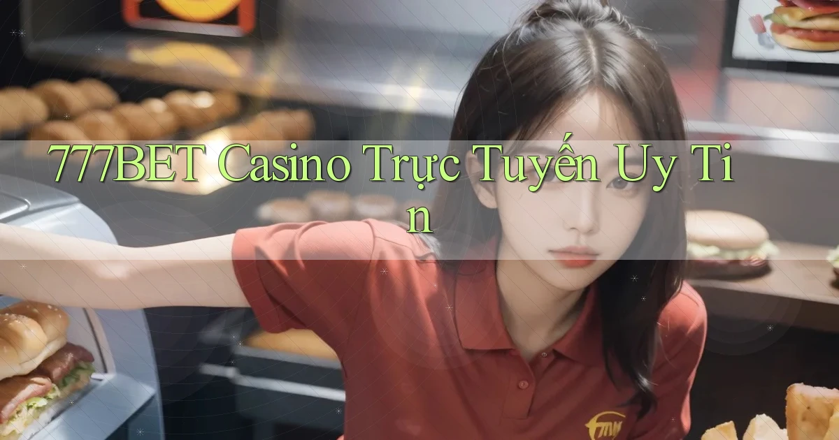 777bet casino trực tuyến uy tín