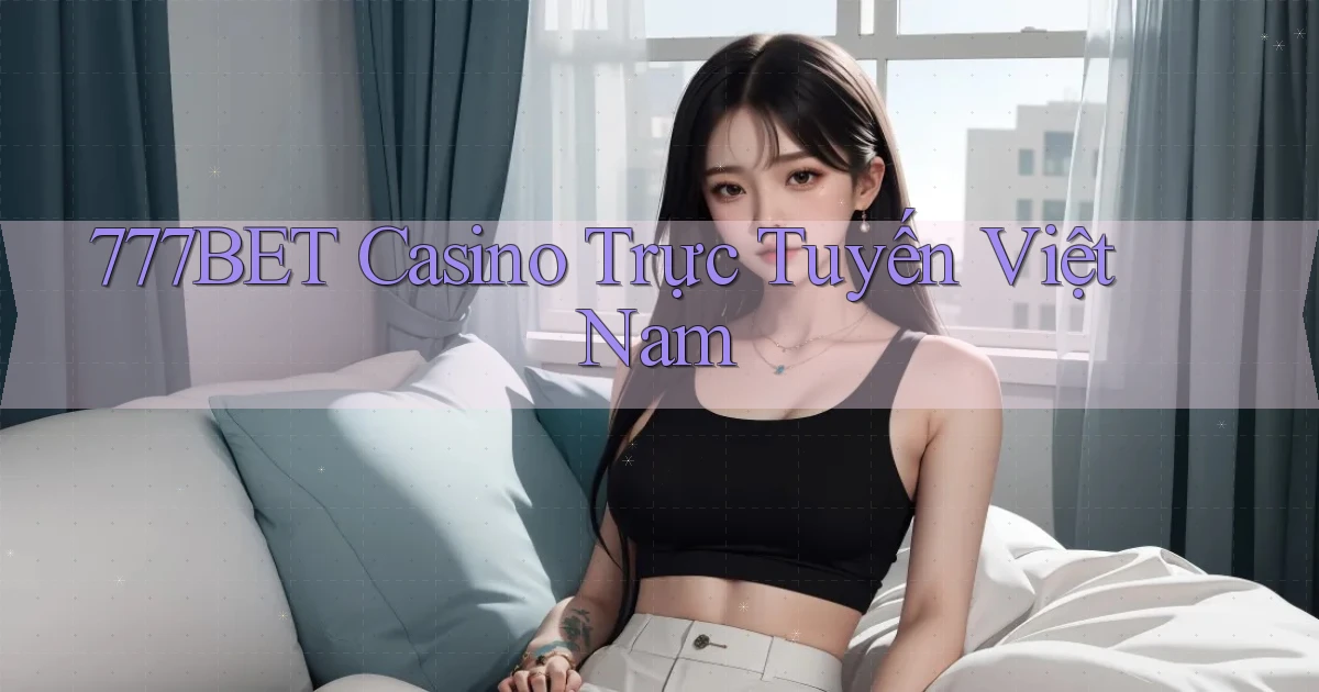 777bet casino trực tuyến việt nam
