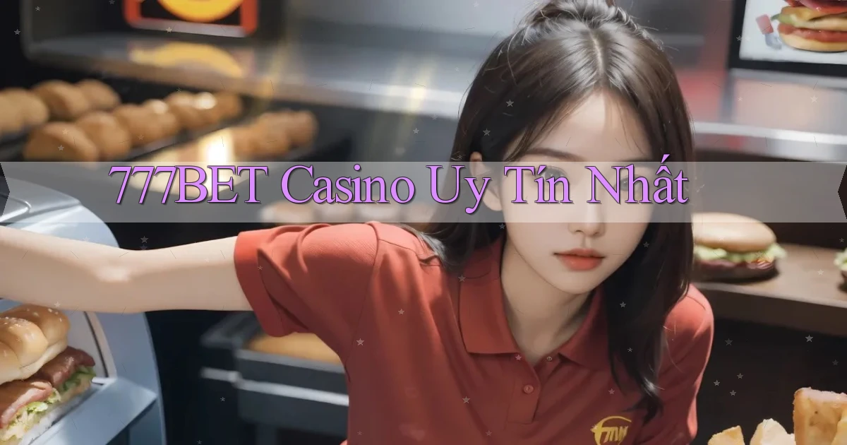 777bet casino uy tín nhất