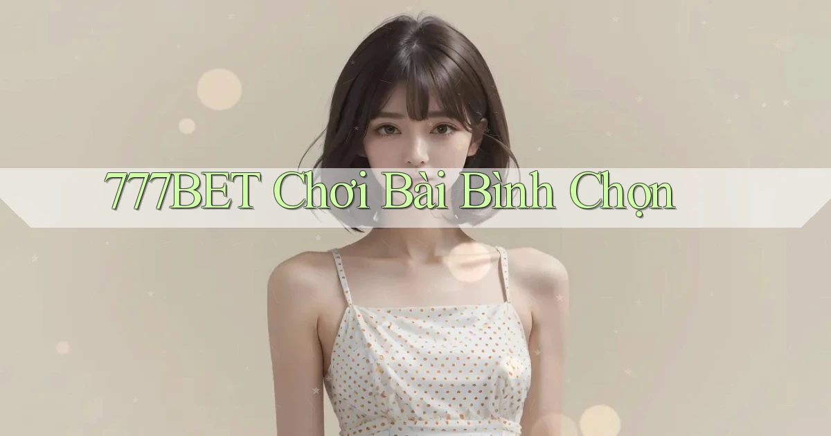 777bet  chơi bài bình chọn