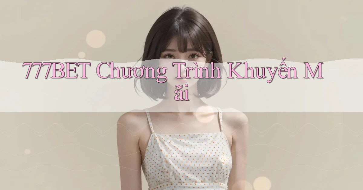 777bet  chương trình khuyến mãi