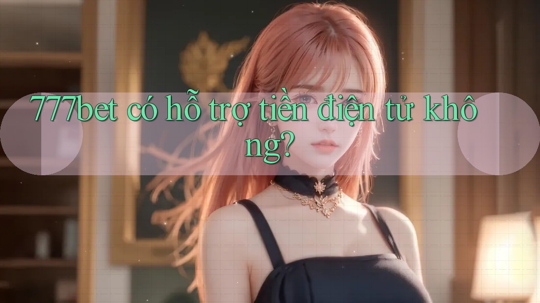777bet có hỗ trợ tiền điện tử không?