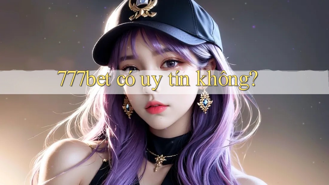 777bet có uy tín không?