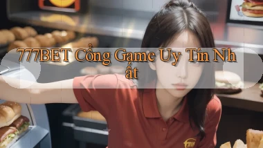 777bet  cổng game uy tín nhất