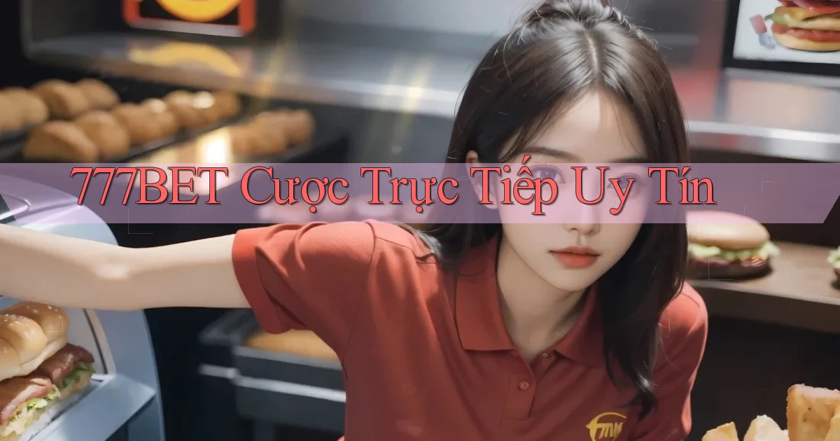 777bet  cược trực tiếp uy tín