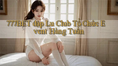 777bet  đập lu club tổ chức event hàng tuần