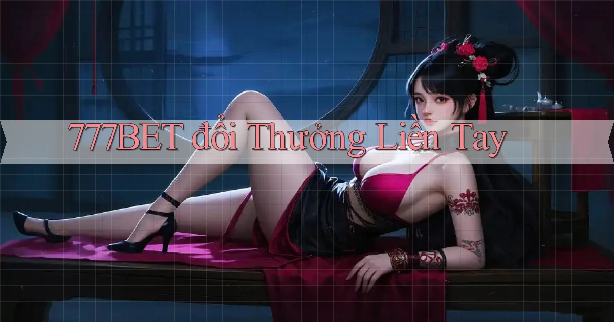 777bet  đổi thưởng liền tay
