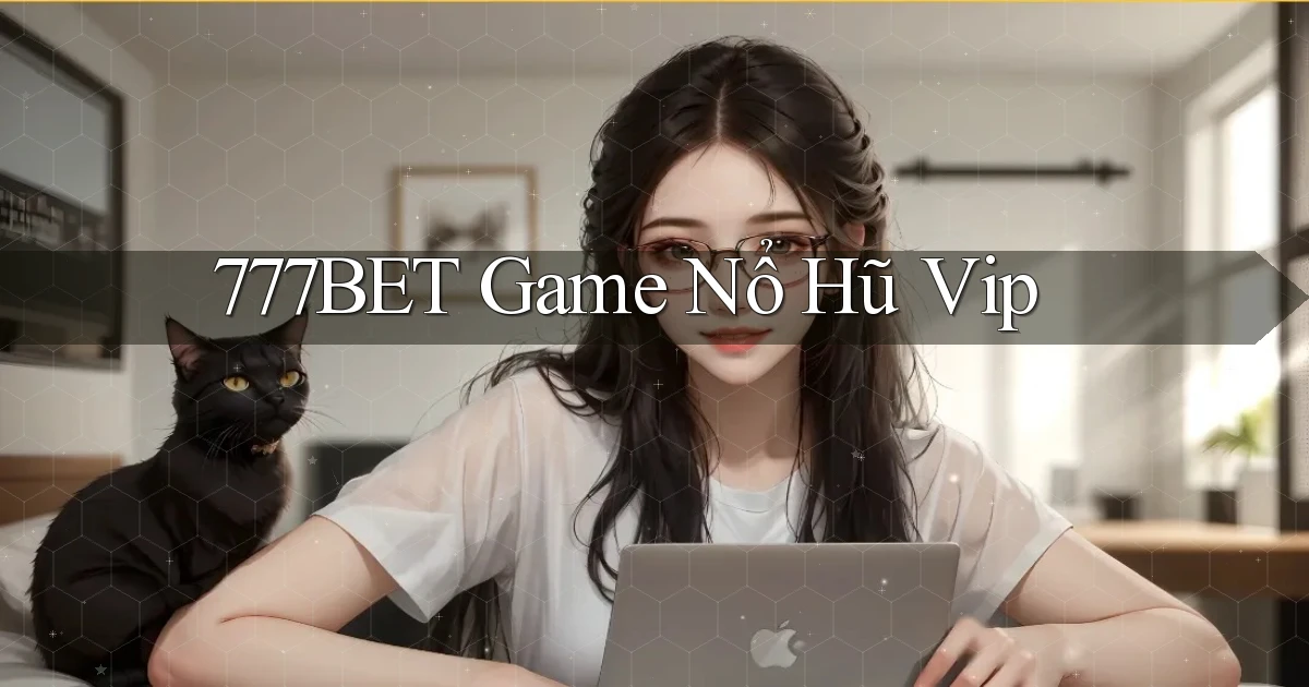 777bet  game nổ hũ vip