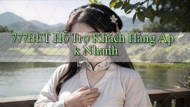 777bet  hỗ trợ khách hàng apk nhanh