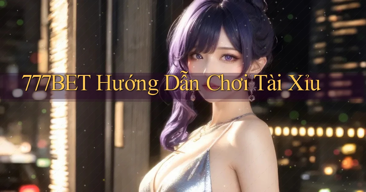 777bet  hướng dẫn chơi tài xỉu