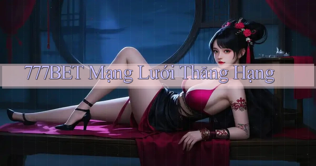 777bet  mạng lưới thăng hạng