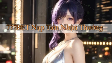 777bet  nạp tiền nhận thưởng