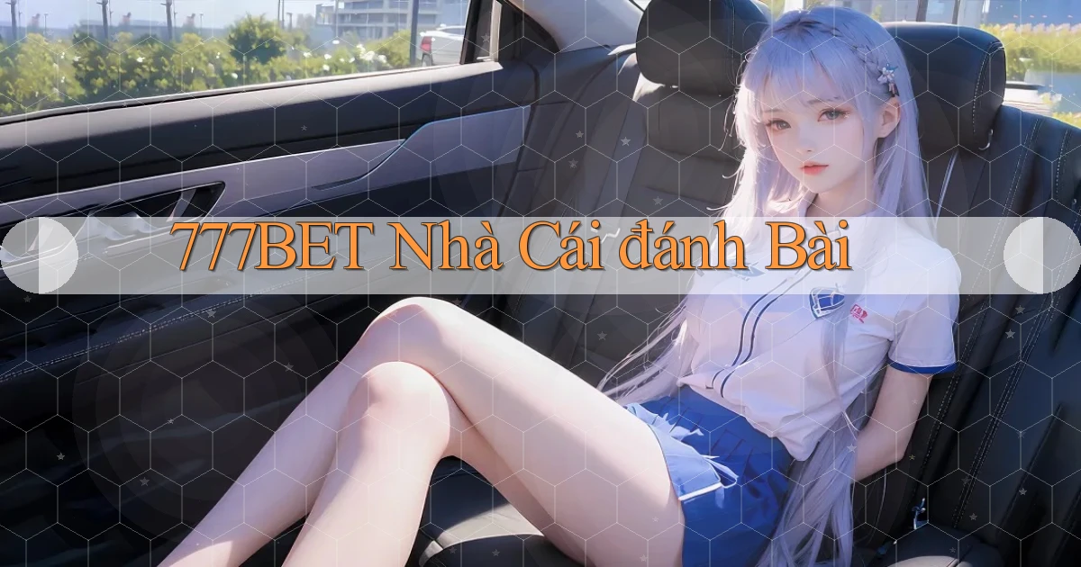 777bet  nhà cái đánh bài