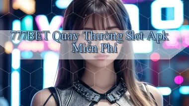 777bet  quay thưởng slot apk miễn phí