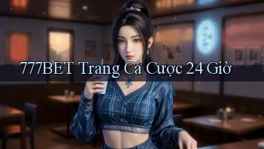 777bet trang cá cược 24 giờ