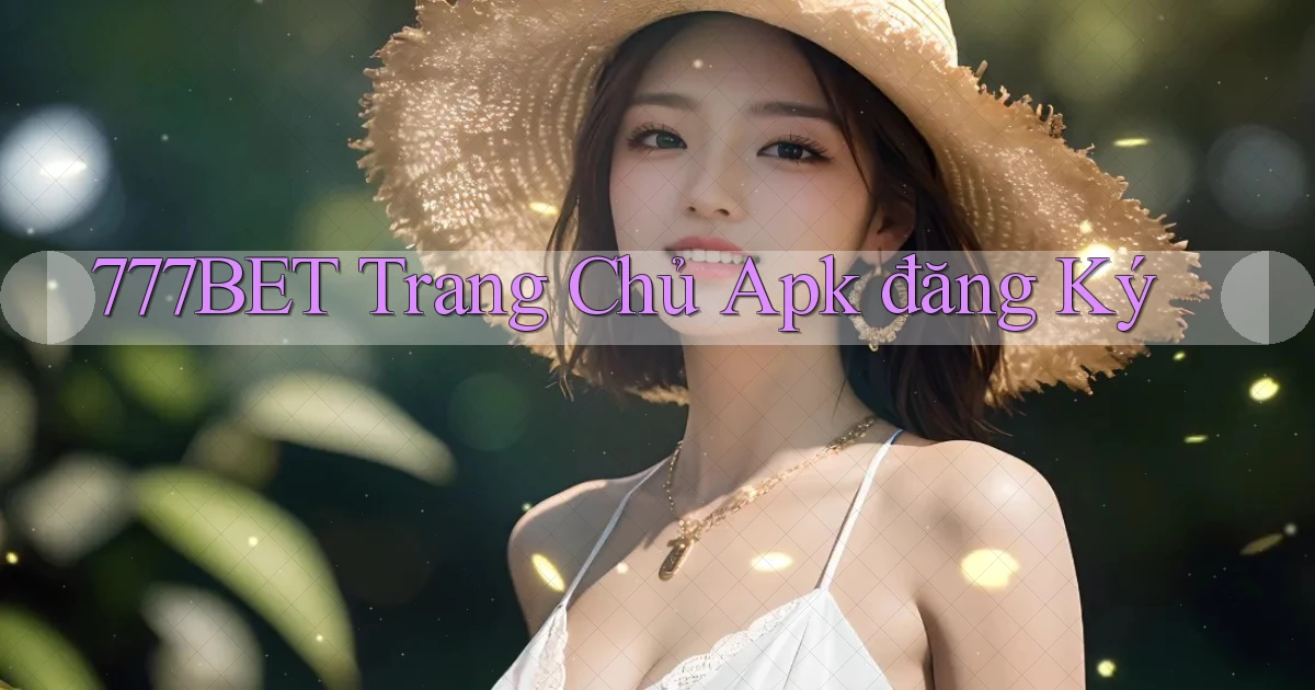 777bet  trang chủ apk đăng ký