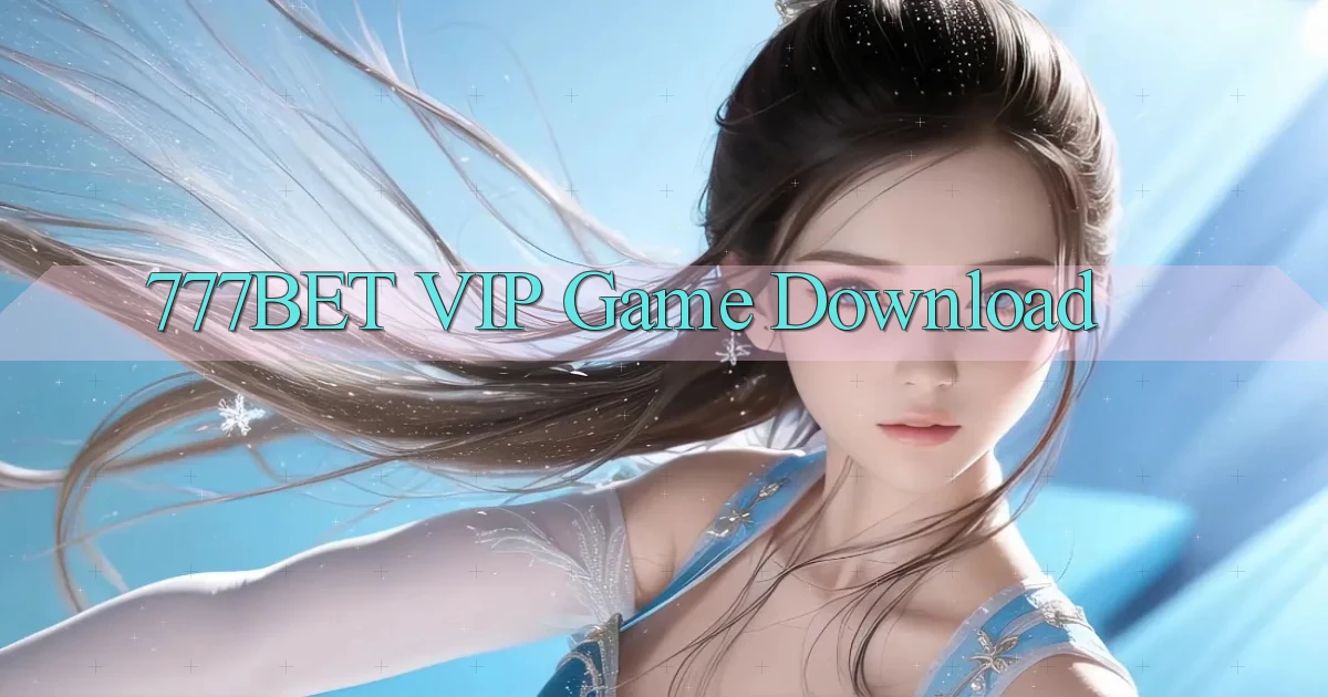 777bet VIP Game Download