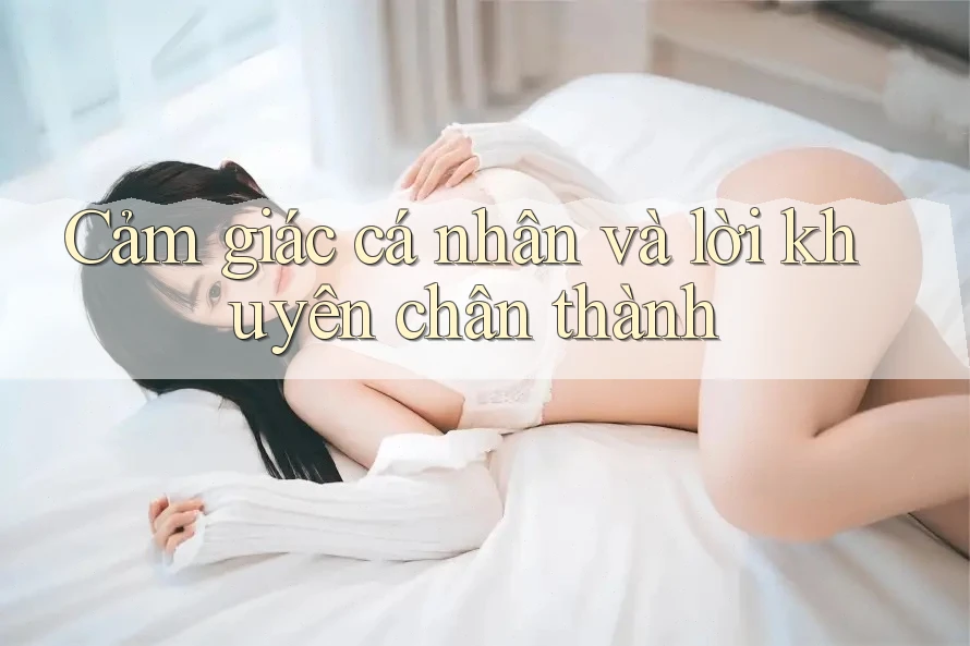 Cảm giác cá nhân và lời khuyên chân thành