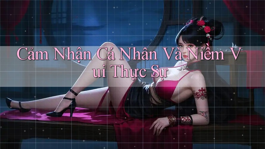 Cảm Nhận Cá Nhân Và Niềm Vui Thực Sự