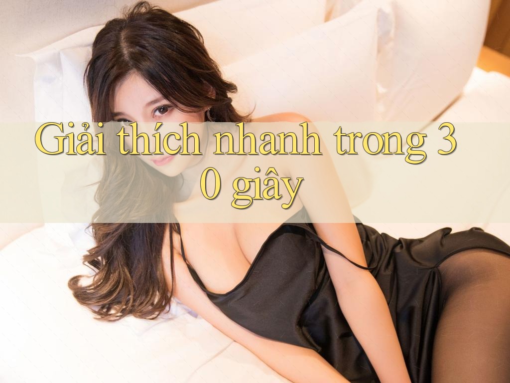 Giải thích nhanh trong 30 giây