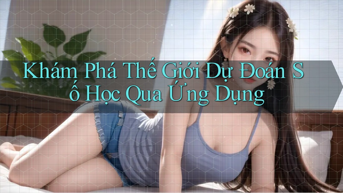 Khám phá thế giới dự đoán số học qua ứng dụng Khám phá thế giới dự đoán số học qua ứng dụng