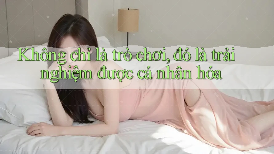 Không chỉ là trò chơi, đó là trải nghiệm được cá nhân hóa Không chỉ là trò chơi, đó là trải nghiệm được cá nhân hóa