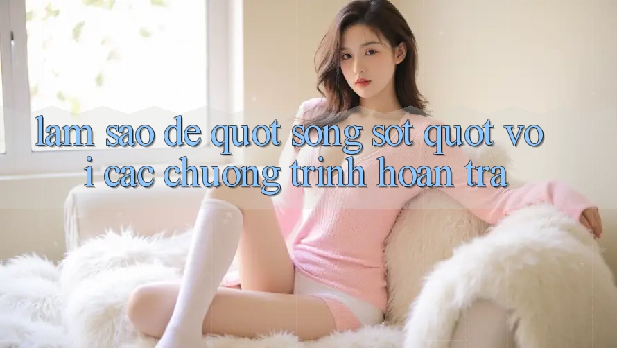 Làm Sao Để " Sống Sót" Với Các Chương Trình Hoàn Trả?