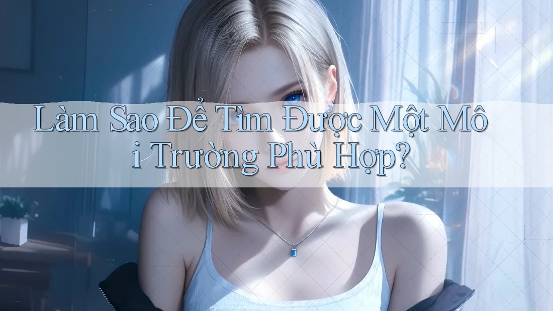 Làm Sao Để Tìm Được Một Môi Trường Phù Hợp?