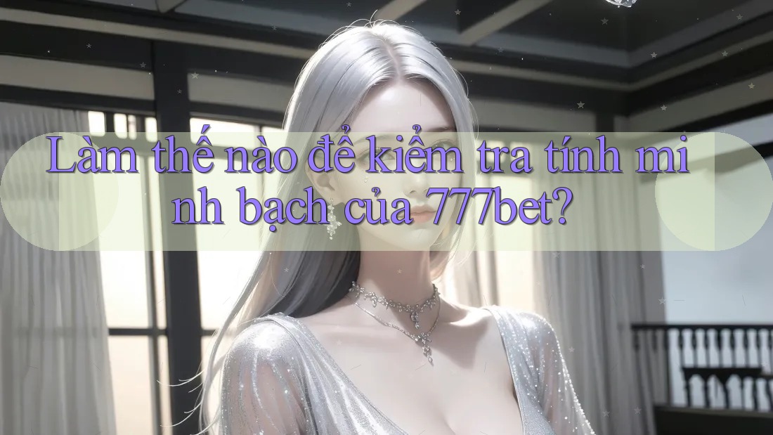 Làm thế nào để kiểm tra tính minh bạch của 777bet? Làm thế nào để kiểm tra tính minh bạch của 777bet?