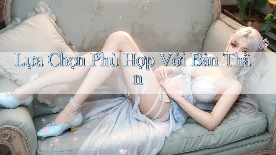 Lựa Chọn Phù Hợp Với Bản Thân