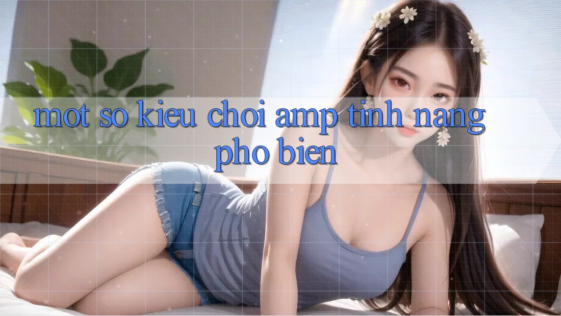Một Số Kiểu Chơi &amp; Tính Năng Phổ Biến