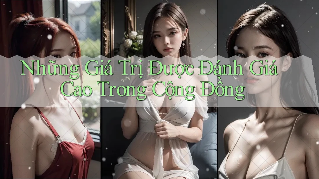 Những Giá Trị Được Đánh Giá Cao Trong Cộng Đồng Những Giá Trị Được Đánh Giá Cao Trong Cộng Đồng