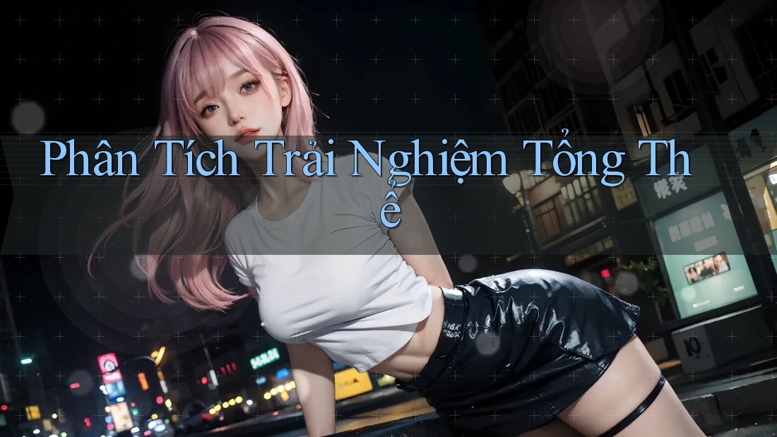 Phân Tích Trải Nghiệm Tổng Thể