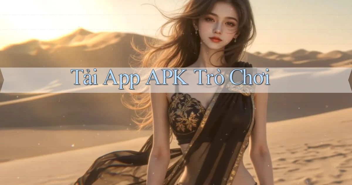 tải app APK trò chơi
