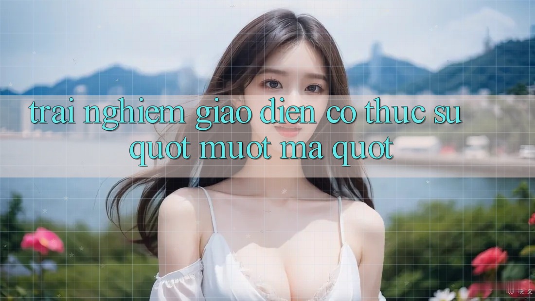 Trải Nghiệm Giao Diện: Có Thực Sự " Mượt Mà" ? Trải Nghiệm Giao Diện: Có Thực Sự " Mượt Mà" ?