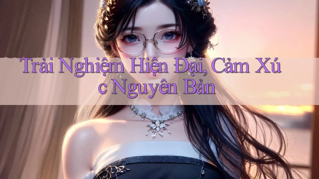 Trải Nghiệm Hiện Đại, Cảm Xúc Nguyên Bản