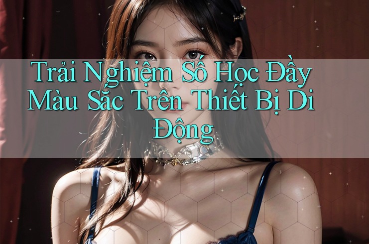 Trải Nghiệm Số Học Đầy Màu Sắc Trên Thiết Bị Di Động