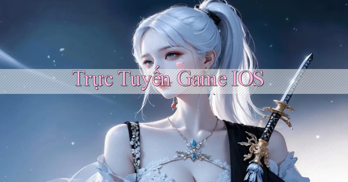 Trực tuyến Game iOS