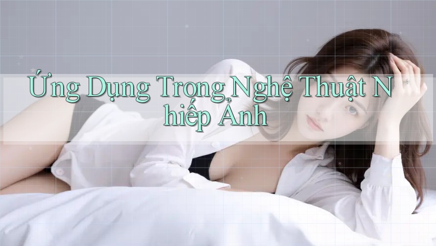Ứng Dụng Trong Nghệ Thuật Nhiếp Ảnh